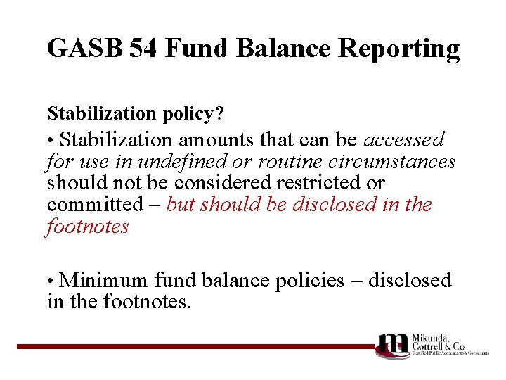 GASB 54 Fund Balance Reporting Stabilization policy? • Stabilization amounts that can be accessed