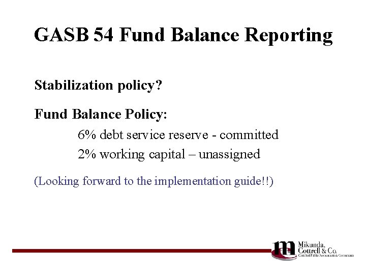 GASB 54 Fund Balance Reporting Stabilization policy? Fund Balance Policy: 6% debt service reserve