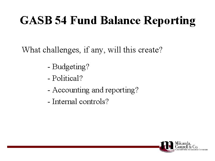 GASB 54 Fund Balance Reporting What challenges, if any, will this create? - Budgeting?