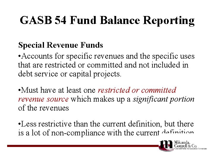 GASB 54 Fund Balance Reporting Special Revenue Funds • Accounts for specific revenues and