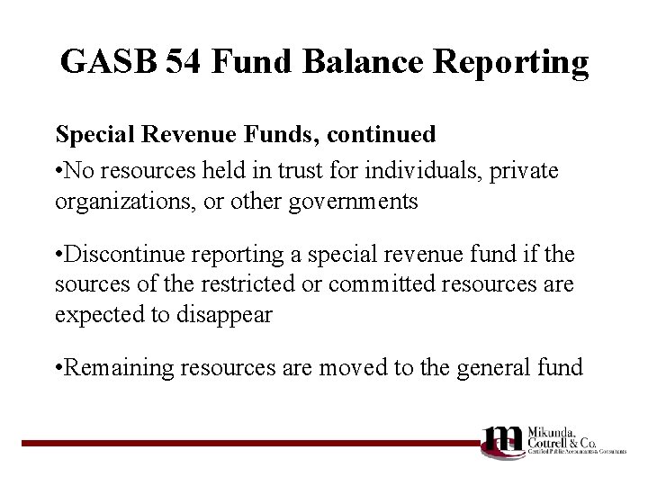 GASB 54 Fund Balance Reporting Special Revenue Funds, continued • No resources held in
