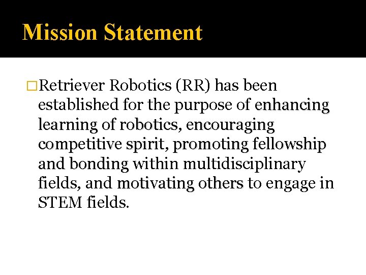 Mission Statement �Retriever Robotics (RR) has been established for the purpose of enhancing learning