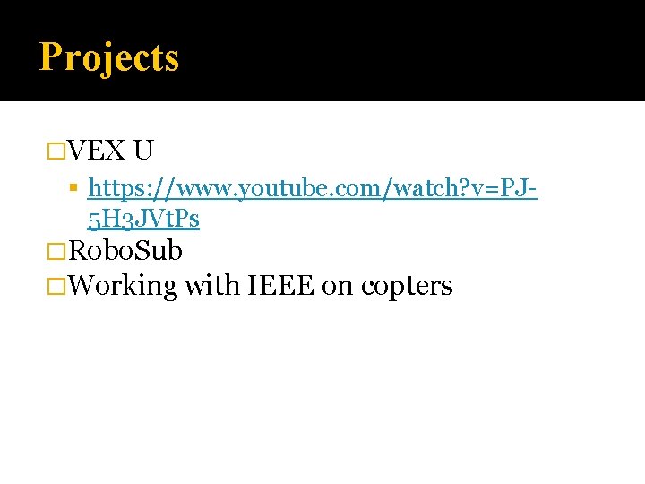 Projects �VEX U https: //www. youtube. com/watch? v=PJ- 5 H 3 JVt. Ps �Robo.
