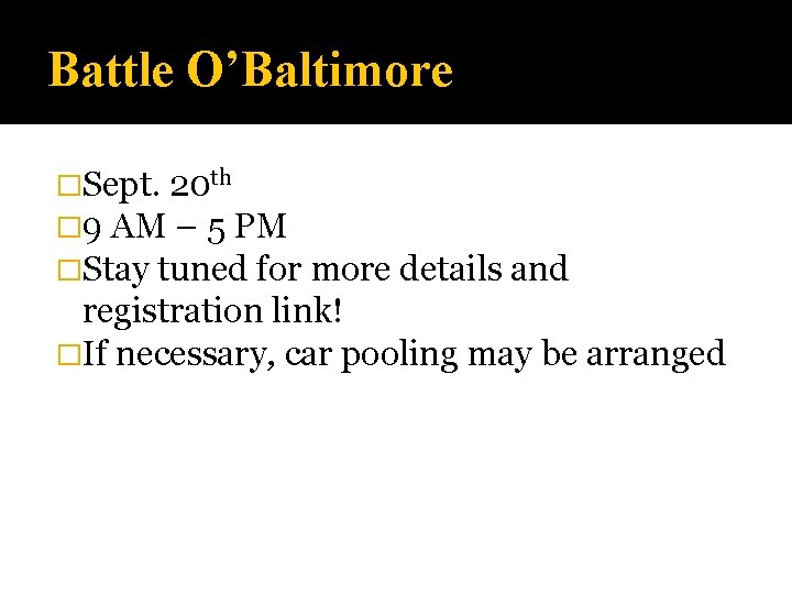 Battle O’Baltimore �Sept. 20 th � 9 AM – 5 PM �Stay tuned for