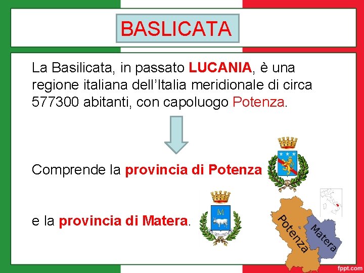 BASLICATA La Basilicata, in passato LUCANIA, è una regione italiana dell’Italia meridionale di circa