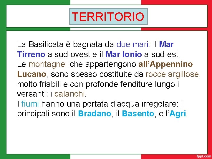 TERRITORIO La Basilicata è bagnata da due mari: il Mar Tirreno a sud-ovest e