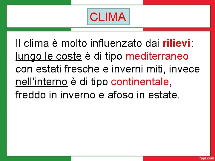 CLIMA Il clima è molto influenzato dai rilievi: lungo le coste è di tipo