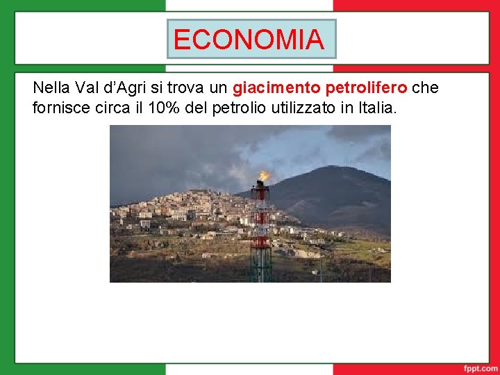 ECONOMIA Nella Val d’Agri si trova un giacimento petrolifero che fornisce circa il 10%