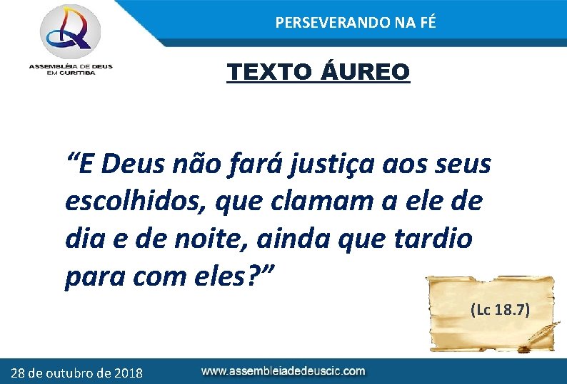 PERSEVERANDO NA FÉ TEXTO ÁUREO “E Deus não fará justiça aos seus escolhidos, que