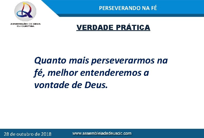 PERSEVERANDO NA FÉ VERDADE PRÁTICA Quanto mais perseverarmos na fé, melhor entenderemos a vontade