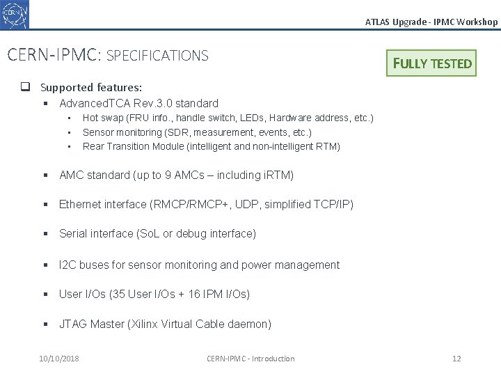 ATLAS Upgrade - IPMC Workshop CERN-IPMC: SPECIFICATIONS FULLY TESTED q Supported features: § Advanced.