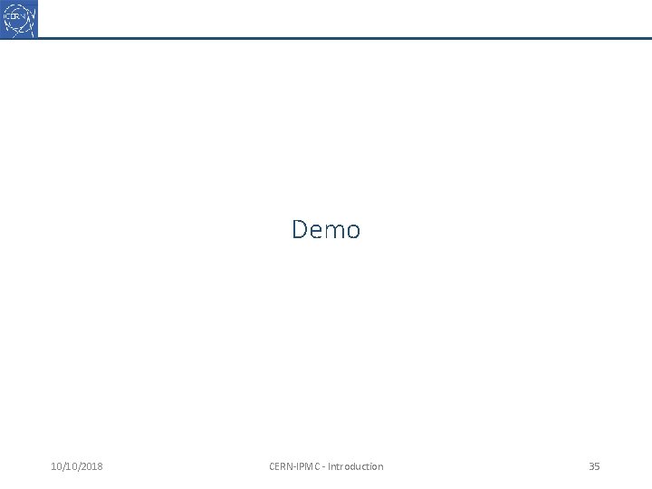 Demo 10/10/2018 CERN-IPMC - Introduction 35 