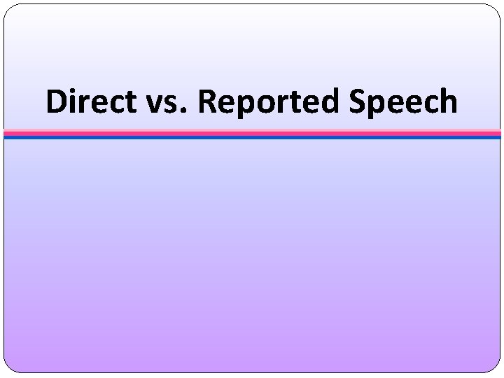 Direct vs. Reported Speech 