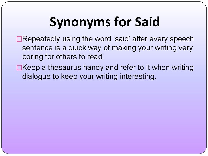 Synonyms for Said �Repeatedly using the word ‘said’ after every speech sentence is a