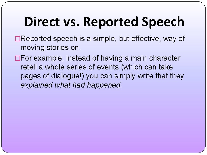 Direct vs. Reported Speech �Reported speech is a simple, but effective, way of moving