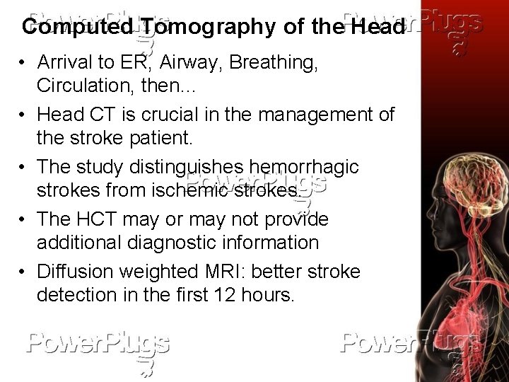 Computed Tomography of the Head • Arrival to ER, Airway, Breathing, Circulation, then… •