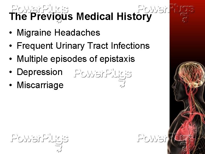 The Previous Medical History • • • Migraine Headaches Frequent Urinary Tract Infections Multiple