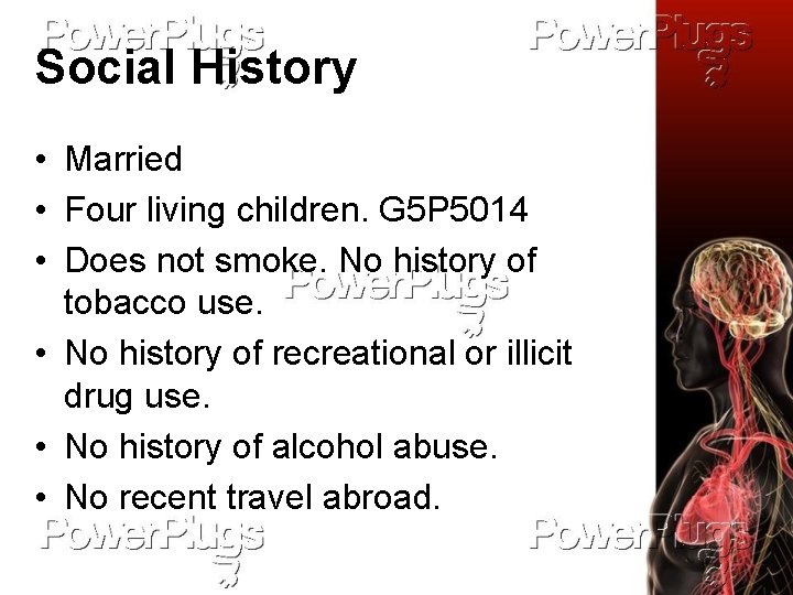 Social History • Married • Four living children. G 5 P 5014 • Does