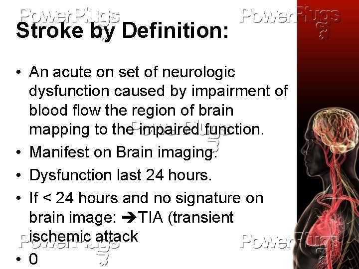 Stroke by Definition: • An acute on set of neurologic dysfunction caused by impairment