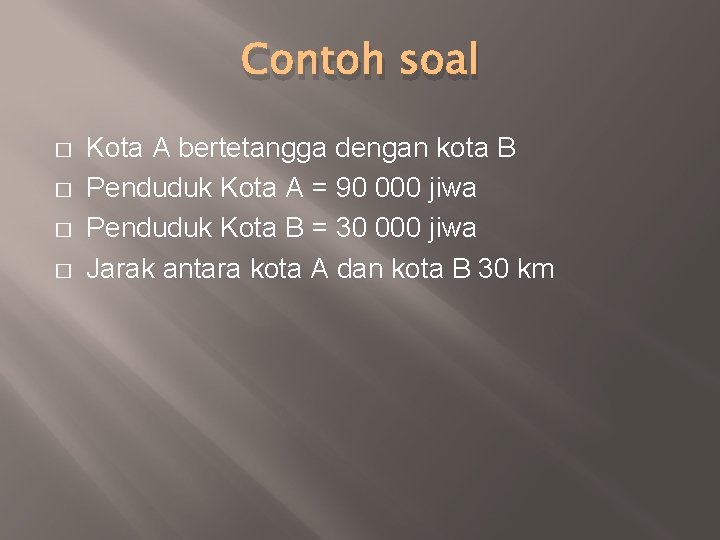 Contoh soal � � Kota A bertetangga dengan kota B Penduduk Kota A =
