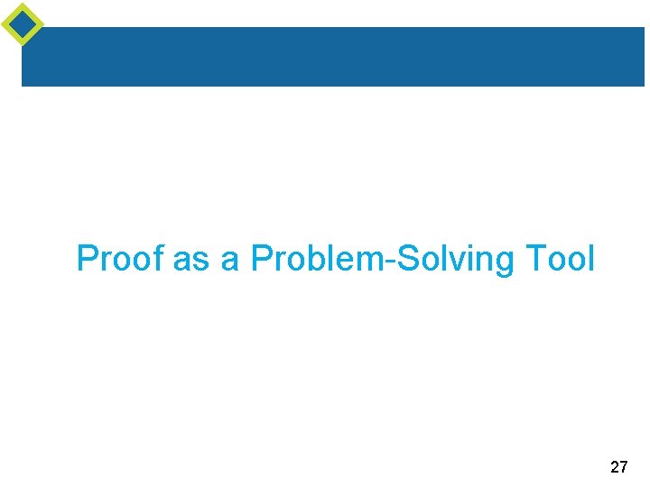 Proof as a Problem-Solving Tool 27 