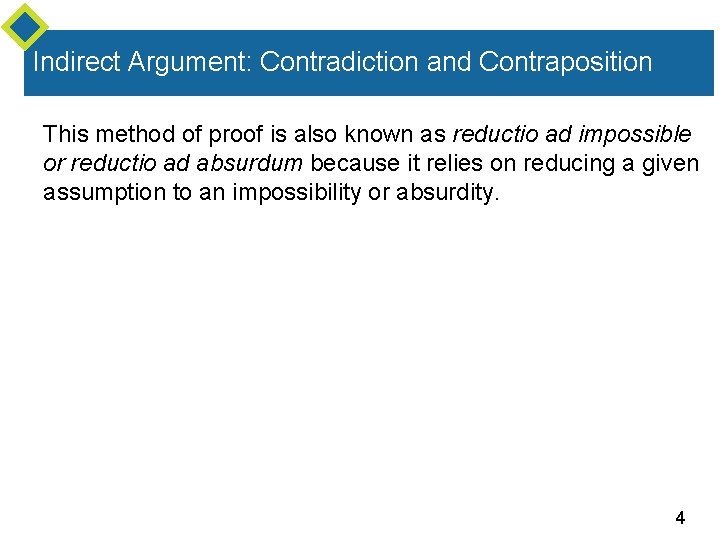 Indirect Argument: Contradiction and Contraposition This method of proof is also known as reductio