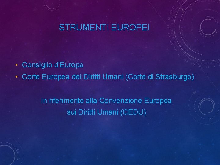 STRUMENTI EUROPEI • Consiglio d’Europa • Corte Europea dei Diritti Umani (Corte di Strasburgo)