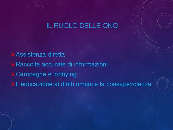 IL RUOLO DELLE ONG Ø Assistenza diretta Ø Raccolta accurate di informazioni Ø Campagne