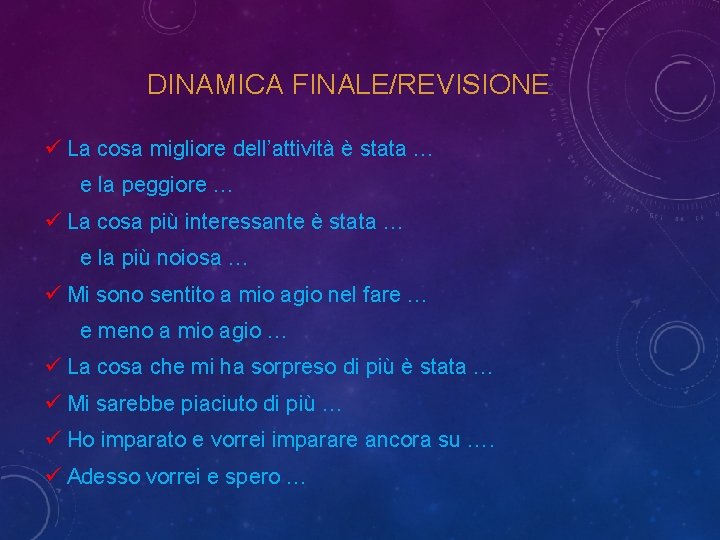 DINAMICA FINALE/REVISIONE ü La cosa migliore dell’attività è stata … e la peggiore …