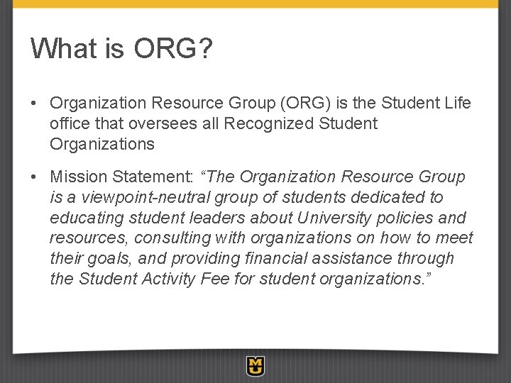 What is ORG? • Organization Resource Group (ORG) is the Student Life office that