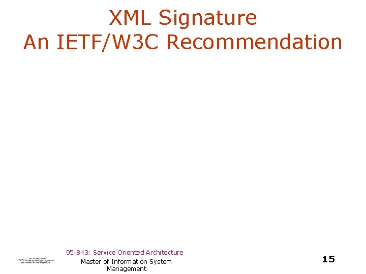 XML Signature An IETF/W 3 C Recommendation 95 -843: Service Oriented Architecture Master of