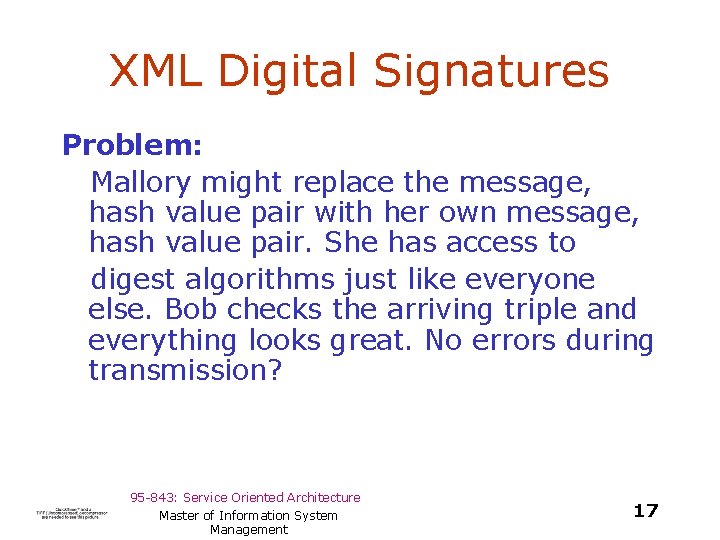 XML Digital Signatures Problem: Mallory might replace the message, hash value pair with her