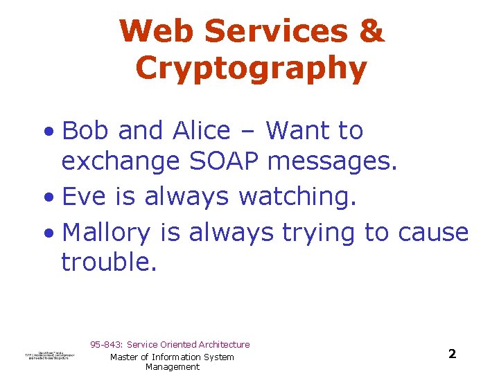 Web Services & Cryptography • Bob and Alice – Want to exchange SOAP messages.