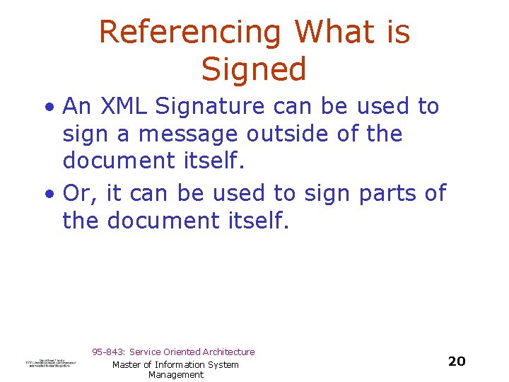 Referencing What is Signed • An XML Signature can be used to sign a