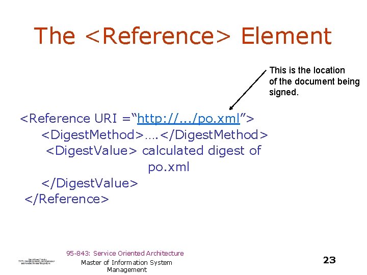 The <Reference> Element This is the location of the document being signed. <Reference URI