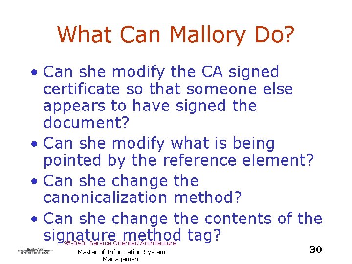 What Can Mallory Do? • Can she modify the CA signed certificate so that