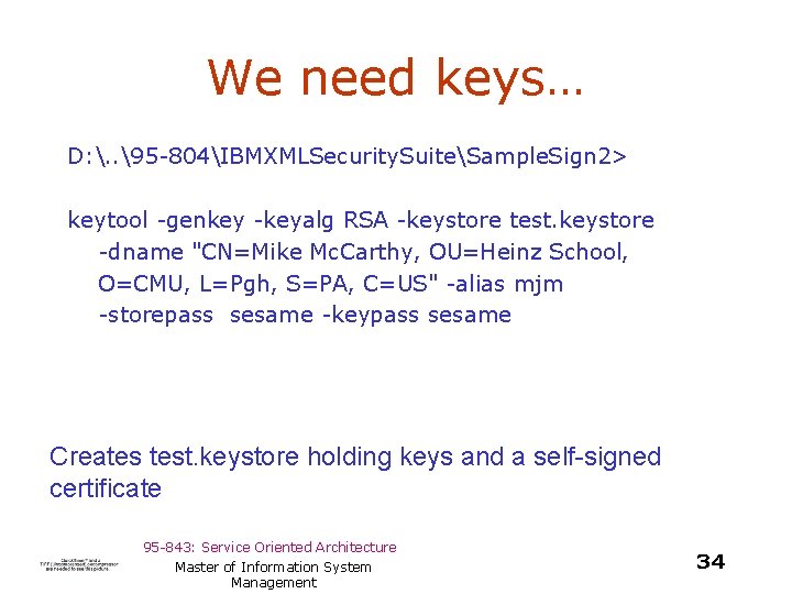 We need keys… D: . . 95 -804IBMXMLSecurity. SuiteSample. Sign 2> keytool -genkey -keyalg