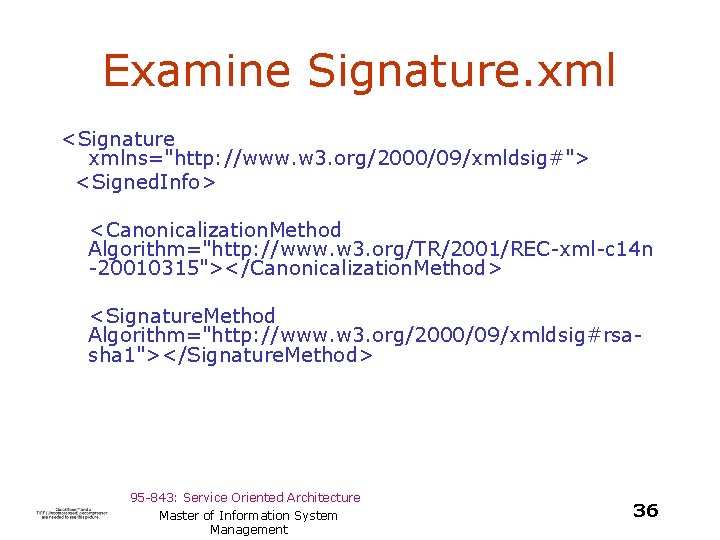 Examine Signature. xml <Signature xmlns="http: //www. w 3. org/2000/09/xmldsig#"> <Signed. Info> <Canonicalization. Method Algorithm="http: