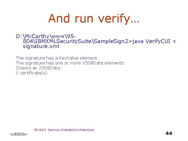 And run verify… D: Mc. Carthywww95804IBMXMLSecurity. SuiteSample. Sign 2>java Verify. CUI < signature. xml