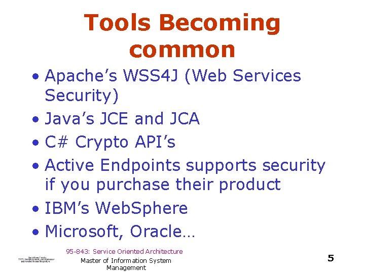 Tools Becoming common • Apache’s WSS 4 J (Web Services Security) • Java’s JCE