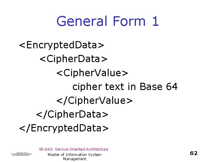 General Form 1 <Encrypted. Data> <Cipher. Value> cipher text in Base 64 </Cipher. Value>