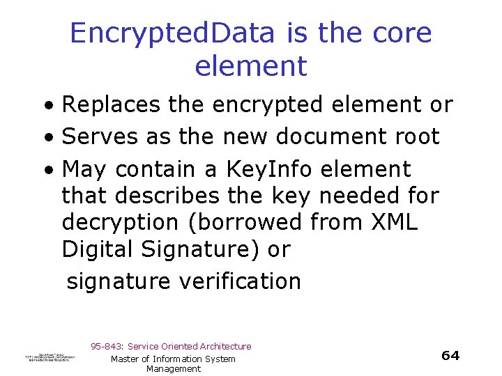 Encrypted. Data is the core element • Replaces the encrypted element or • Serves