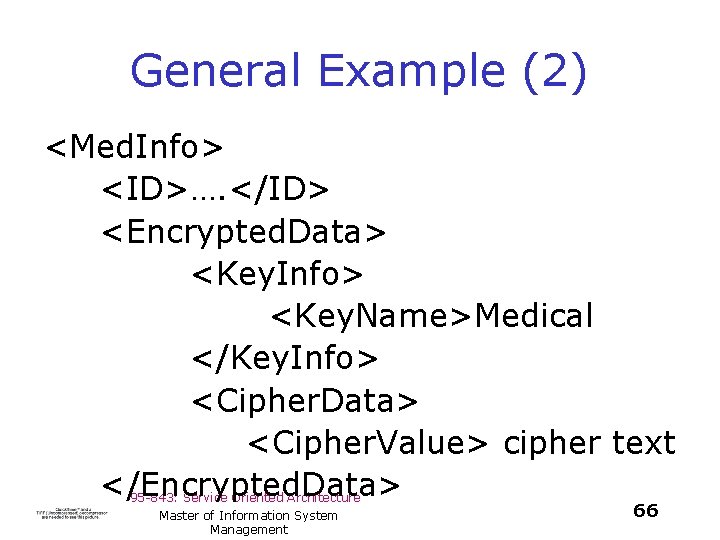 General Example (2) <Med. Info> <ID>…. </ID> <Encrypted. Data> <Key. Info> <Key. Name>Medical </Key.