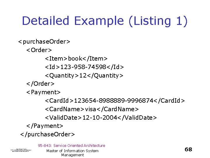 Detailed Example (Listing 1) <purchase. Order> <Item>book</Item> <Id>123 -958 -74598</Id> <Quantity>12</Quantity> </Order> <Payment> <Card.