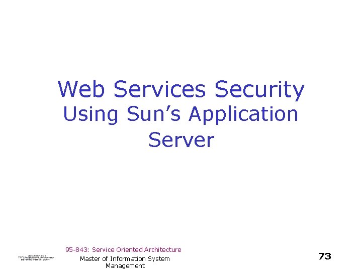 Web Services Security Using Sun’s Application Server 95 -843: Service Oriented Architecture Master of