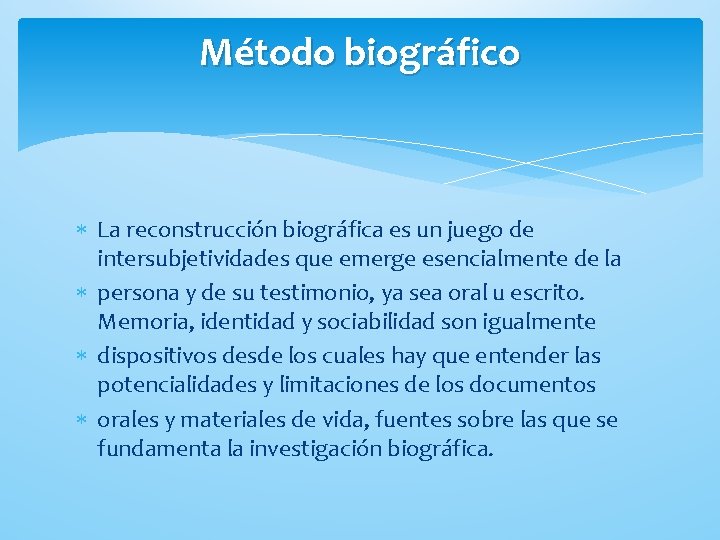 Método biográfico La reconstrucción biográfica es un juego de intersubjetividades que emerge esencialmente de