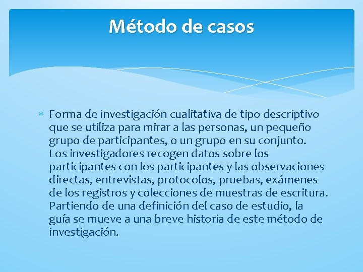 Método de casos Forma de investigación cualitativa de tipo descriptivo que se utiliza para