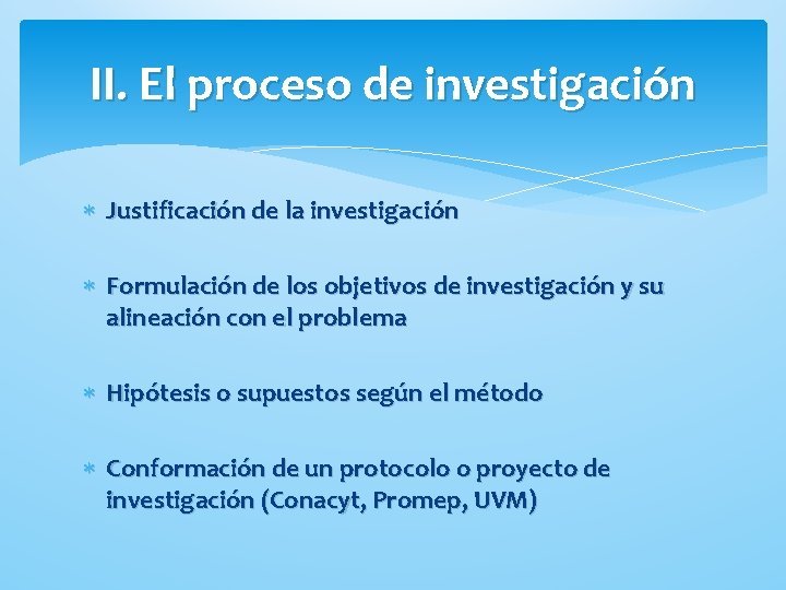 II. El proceso de investigación Justificación de la investigación Formulación de los objetivos de