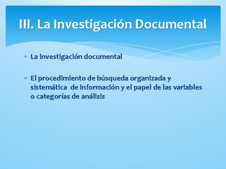 III. La Investigación Documental La investigación documental El procedimiento de búsqueda organizada y sistemática