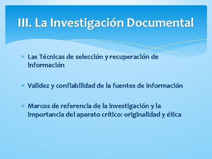 III. La Investigación Documental Las Técnicas de selección y recuperación de información Validez y